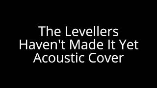 The Levellers - Haven&#39;t Made It Yet, Acoustic Cover