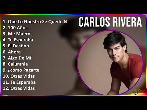 Carlos Rivera 2024 MIX Grandes Exitos - Que Lo Nuestro Se Quede Nuestro, 100 Años, Me Muero, Te ...