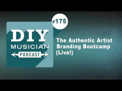 #175: The Authentic Artist Branding Bootcamp (DIY Musician Podcast Live!)