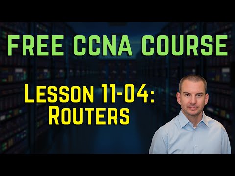 Free CCNA 200-301 Course 11-04: Routers