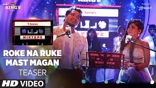 Roke Na Ruke Mast Magan   T Series Mixtape  Tulsi Kumar   Dev Negi   Bhushan Kumar Ahmed K Abhijit V