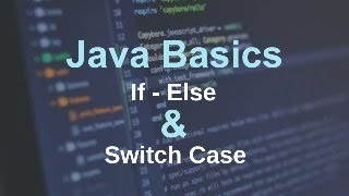 JAVA Basics -  If-else &  switch case !!!