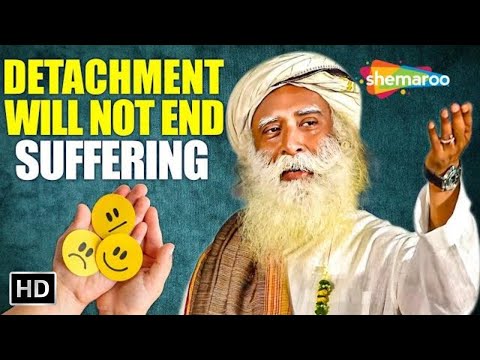 Detachment Will Not End Suffering | Sadhguru | Spiritual Life