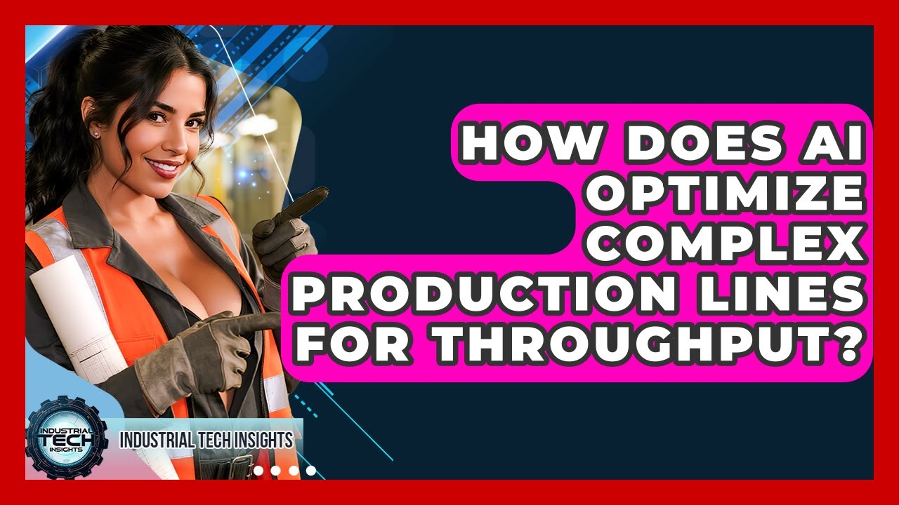 How Does AI Optimize Complex Production Lines For Throughput? - Industrial Tech Insights