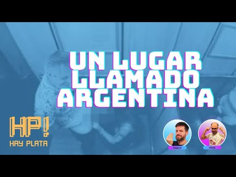 Un lugar llamado Argentina – HAY PLATA #24