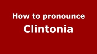 How to pronounce Clintonia