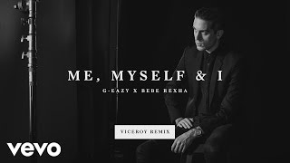 G-Eazy, Bebe Rexha - Me, Myself &amp; I (Viceroy Remix) (Official Audio)