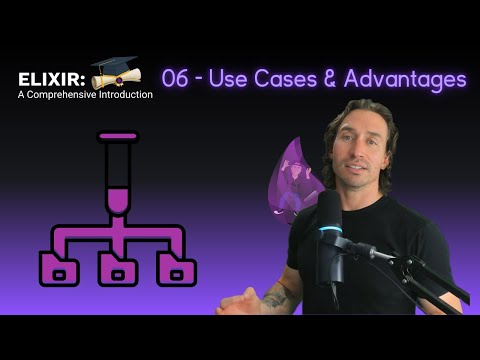 Elixir Full Course: 6 - Use Cases and Advantages of Elixir