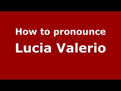 How to pronounce Lucia Valerio (Italian/Italy)  - PronounceNames.com