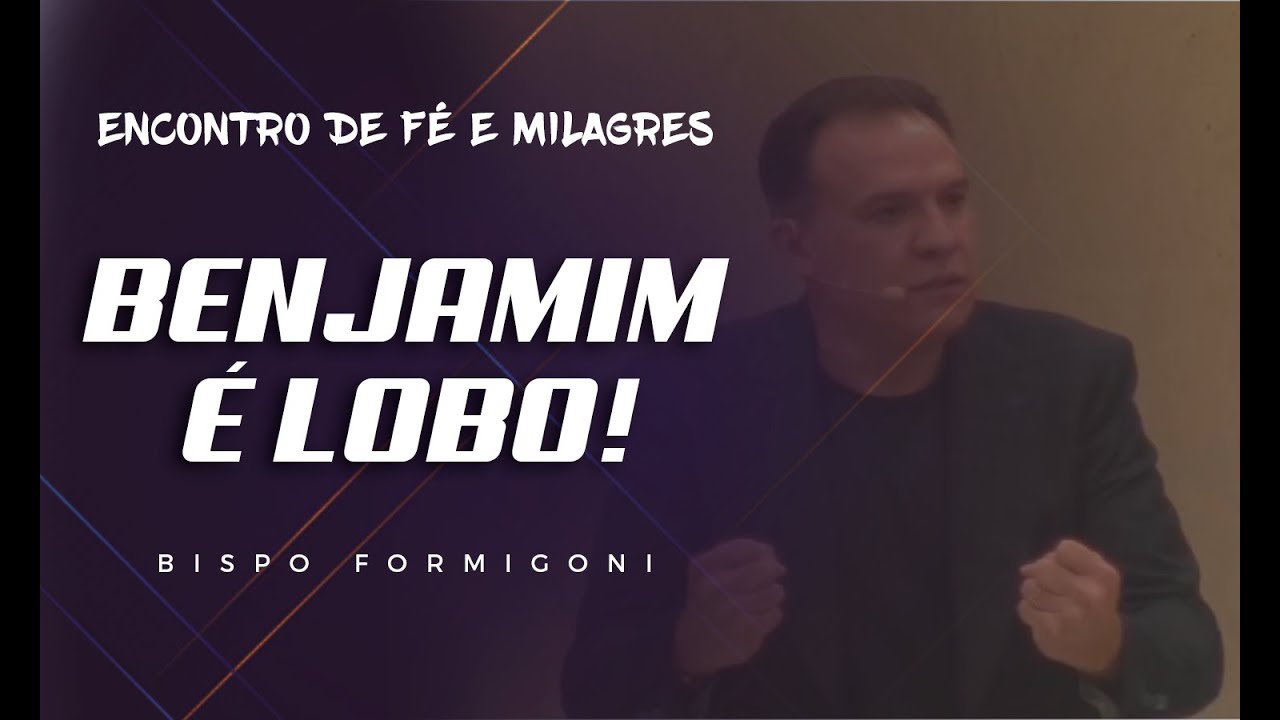 BENJAMIM É LOBO! - Bispo Formigoni
