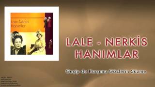Lale & Nerkis Hanımlar - Geçip de Karşıma Gözlerin Süzme [ © 1998 Kalan Müzik ]