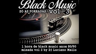 BLACK MUSIC DAS ANTIGAS SÓ AS PORRADAS!!UMA HORA MIXADA BY DJ LUCIANO MELLO