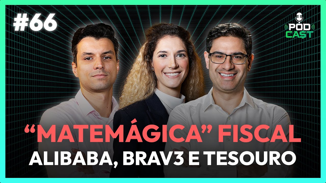 #66 A "matemágica" do Brasil! China, Alibaba, BRAV3 e tesouro IPCA | Podca$t