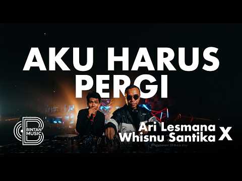 AKU HARUS PERGI - ARI LESMANA X WHISNU SANTIKA | BINTAN MUSIK