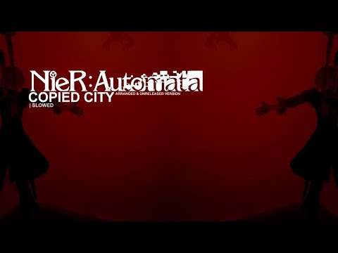 NIER AUTOMATA (OST) - COPIED CITY ARRANGED & UNRELEASED | SLOWED