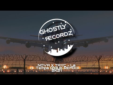 NOVA X TAYC - Le Temps (ZOUK REMIX) 2K21