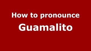 How to pronounce Guamalito