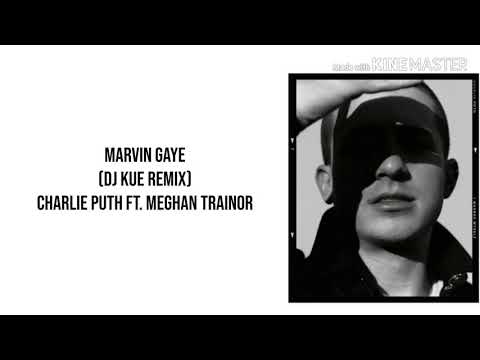 Charlie Puth - Marvin Gaye (DJ Kue Remix) ft. Meghan Trainor lyrics