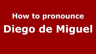 How to pronounce Diego De Miguel