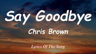 Say Goodbye - Chris Brown (Lyrics)