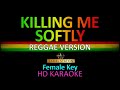 KILLING ME SOFTLY | Reggae Version Karaoke (Female Key)