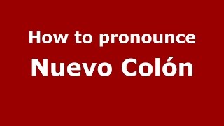 How to pronounce Nuevo Colón