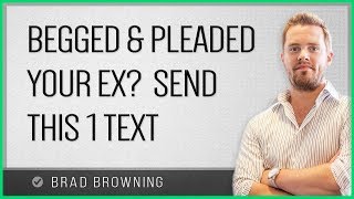 The ONE Text Message To Send After Begging and Pleading Your Ex...