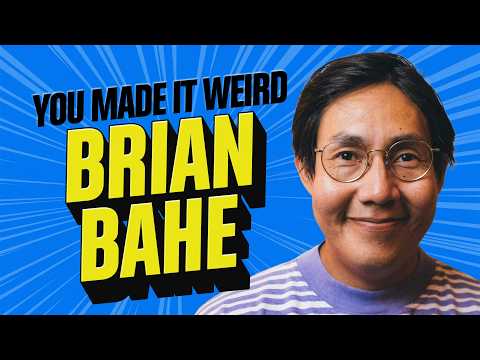 Brian Bahe Gets Weird & Honest | You Made It Weird