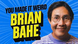 Brian Bahe Gets Weird & Honest | You Made It Weird