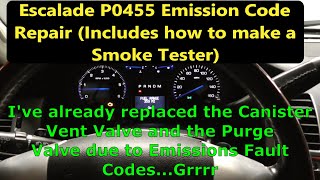 Cadillac Escalade Emissions Gross Leak Repair (P0455 Code) and how to make a Cheap Smoke Tester