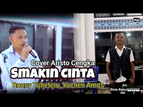 SMAKIN CINTA ( RONNY TUHETERU_YOCHEN AMOS ) COVER ARISTO CENGKA