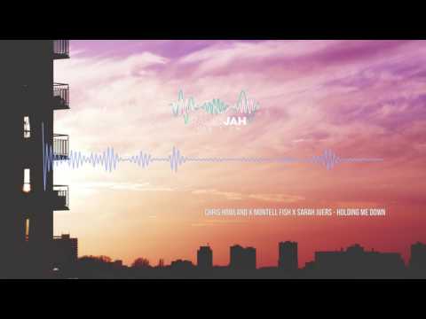 Chris Howland x Montell Fish XSarah Juers  - Holding me down| Jah Playlist