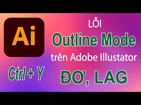 Hướng dẫn sửa lỗi Outline mode trên Adobe Illustrator (Ctrl - Y) bị đơ lag