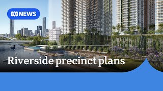 Qld government seeks private investment for riverside precinct  | ABC NEWS