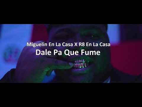 Miguelin En La Casa X R8 En La Casa - Dale Pa Que Fume ( vídeo oficial )