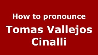 How to pronounce Tomas Vallejos Cinalli
