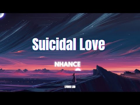 Nhance - Suicidal Love (lyrics)