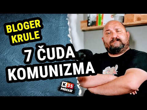 7 ČUDA komunizma komentira Bloger Krule - podcast k35