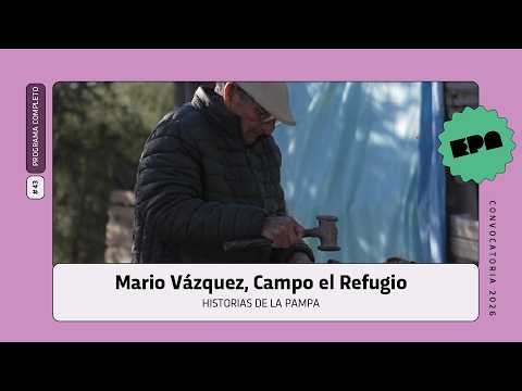 🗣️ HISTORIAS DE LA PAMPA | #43 | Mario Vázquez, Campo el Refugio