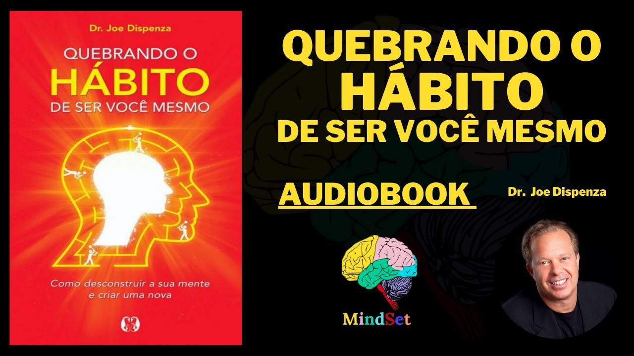 QUEBRANDO O HÁBITO DE SER VOCÊ MESMO Dr Joe Dispenza | AUDIOBOOK
