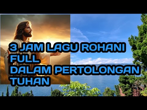 3 jam NONSTOP lagu rohani dalam pertolongan Tuhan