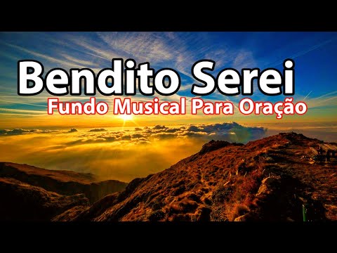 Bendito Serei - Fundo Musical Para Oração | Áudio Em Alta Definição