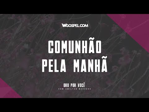 [Oração do Dia] Comunhão pela manhã
