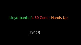 Lloyd banks ft. 50 cent - Hands up (lyrics)