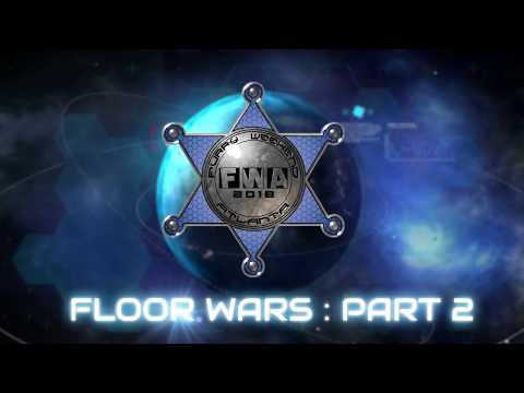 FWA 2018: FLOOR WARS PART 2