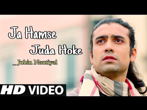 Ja Humse Juda Hoke | Jubin Nautiyal | Full Song HD | Official Video Song