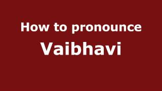How to pronounce Vaibhavi