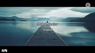 MOHD MENTOR - SEGALA (LIRIK)