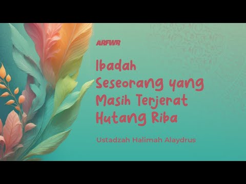 Ibadah Seseorang yang Masih Terjerat Hutang Riba - Ustadzah Halimah Alaydrus