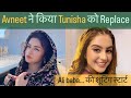 Avneet ने किया Tunisha को Replace Tunisha Sharma Avneet Kaur